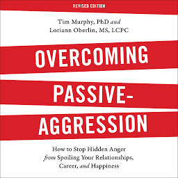 Icon image Overcoming Passive-Aggression, Revised Edition: How to Stop Hidden Anger from Spoiling Your Relationships, Career, and Happiness