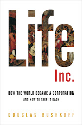 Icon image Life Inc.: How Corporatism Conquered the World, and How We Can Take It Back