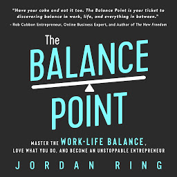 Icon image The Balance Point: Master the Work-Life Balance, Love What You do, and Become an Unstoppable Entrepreneur