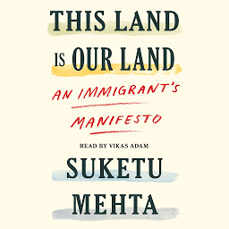 Icon image This Land Is Our Land: An Immigrant's Manifesto