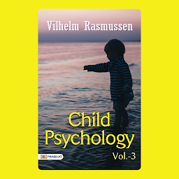 Icon image Child psychology Vol-3 – Audiobook: Child Psychology Vol-3: Unlocking the Complexity of Childhood