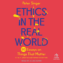Obraz ikony: Ethics in the Real World, Revised Edition: 90 Essays on Things That Matter – A Fully Updated and Expanded Edition