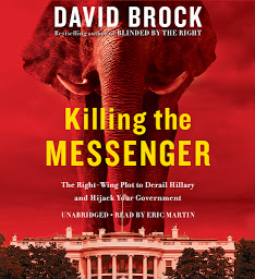 Image de l'icône Killing the Messenger: The Right-Wing Plot to Derail Hillary and Hijack Your Government