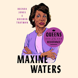 Icon image Queens of the Resistance: Maxine Waters: A Biography