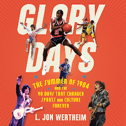 Obraz ikony: Glory Days: The Summer of 1984 and the 90 Days That Changed Sports and Culture Forever