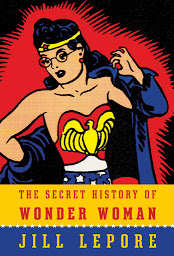Icon image The Secret History of Wonder Woman