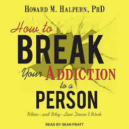 Icon image How to Break Your Addiction to a Person: When--and Why--Love Doesn't Work