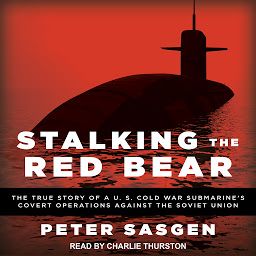 图标图片“Stalking the Red Bear: The True Story of a U.S. Cold War Submarine's Covert Operations Against the Soviet Union”