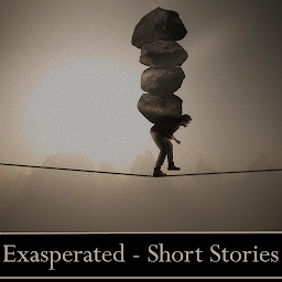 Icon image Exasperated - A Short Story Collection: The simplest things become the hardest tasks