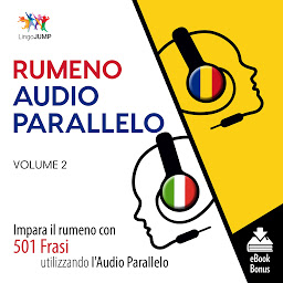 Obraz ikony: Audio Parallelo Rumeno: Impara il rumeno con 501 Frasi utilizzando l'Audio Parallelo - Volume 2