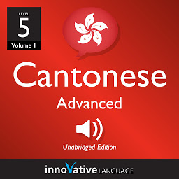 Icon image Learn Cantonese - Level 5: Advanced Cantonese, Volume 1: Lessons 1-25