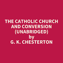 Icon image The Catholic Church and Conversion (Unabridged): optional