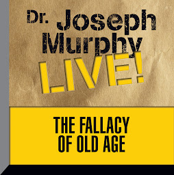 Icon image The Fallacy of Old Age: Dr. Joseph Murphy LIVE!