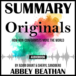 Icon image Summary of Originals: How Non-Conformists Move the World by Adam Grant & Sheryl Sandberg