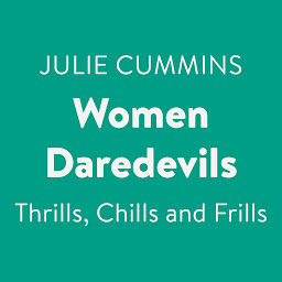 Icon image Women Daredevils: Thrills, Chills and Frills