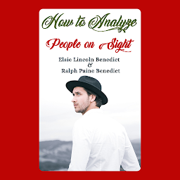 Icon image How to Analyze People on Sight: Popular Books by Elsie Lincoln Benedict and Ralph Paine Benedict : All times Bestseller Demanding Books