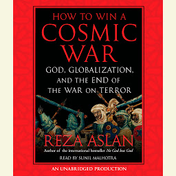 Icon image How to Win a Cosmic War: God, Globalization, and the End of the War on Terror