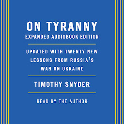 Obraz ikony: On Tyranny: Expanded Audio Edition: Updated with Twenty New Lessons from Russia's War on Ukraine