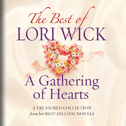 Obraz ikony: The Best of Lori Wick: A Gathering of Hearts