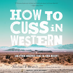 Icon image How to Cuss in Western: And Other Missives from the High Desert