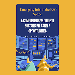 Icon image Emerging Jobs in the ESG Space: A Comprehensive Guide to Sustainable Career Opportunities