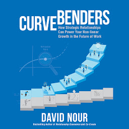 Icon image Curve Benders: How Strategic Relationships Can Power Your Non-linear Growth in the Future of Work