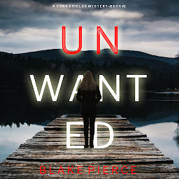 Icon image Unwanted (A Cora Shields Suspense Thriller—Book 2)