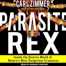 Icon image Parasite Rex: Inside the Bizarre World of Nature's Most Dangerous Creatures