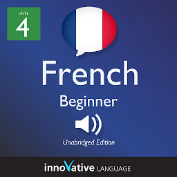 Icon image Learn French - Level 4: Beginner French, Volume 1: Lessons 1-25