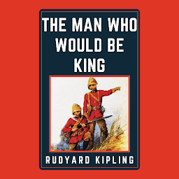 Icon image The Man Who Would Be King: Popular Books by Rudyard Kipling : All times Bestseller Demanding Books