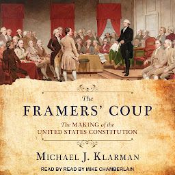 Icon image The Framers' Coup: The Making of the United States Constitution
