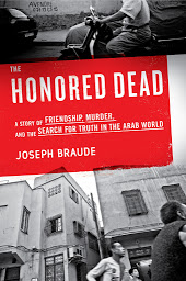Obraz ikony: The Honored Dead: A Story of Friendship, Murder, and the Search for Truth in the Arab World