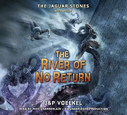 Icon image The Jaguar Stones, Book Three: The River of No Return