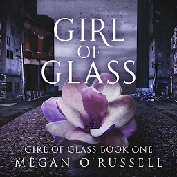 Obraz ikony: Girl of Glass: Volume 1