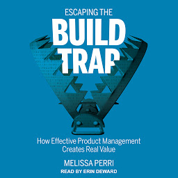 图标图片“Escaping the Build Trap: How Effective Product Management Creates Real Value”