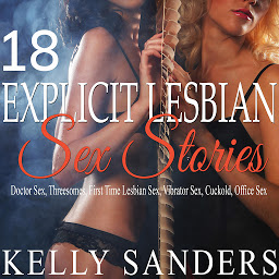 Obraz ikony: 18 Explicit Lesbian Sex Stories: Doctor sex, threesomes, first time lesbian sex, vibrator sex, cuckold, office sex