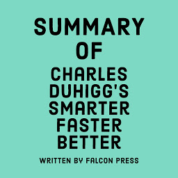 Icon image Summary of Charles Duhigg's Smarter Faster Better