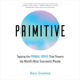 Icon image Primitive: Tapping the Primal Drive That Powers the World's Most Successful People