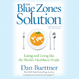 Icon image The Blue Zones Solution: Eating and Living like the World’s Healthiest People