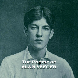 Icon image The Poetry of Alan Seeger: Poems from the Harvard graduate who tragically died fighting in World War One, serving in the French Foreign Legion.