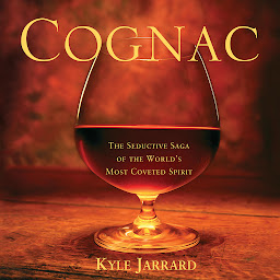 Icon image Cognac: The Seductive Saga of the World's Most Coveted Spirit