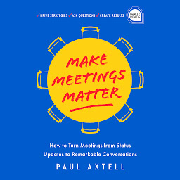 Immagine dell'icona Make Meetings Matter: How to Turn Meetings from Status Updates to Remarkable Conversations