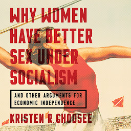 Imagen de icono Why Women Have Better Sex Under Socialism: And Other Arguments for Economic Independence
