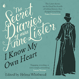 Icon image The Secret Diaries Of Miss Anne Lister: Vol. 1: I Know My Own Heart