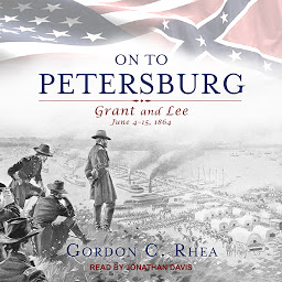 Icon image On to Petersburg: Grant and Lee, June 4-15, 1864