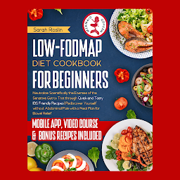 Icon image Low-FODMAP Diet Cookbook For Beginners: Neutralize Your Gut's Distress Signals Scientifically with Savory and IBS-Friendly Recipes [III EDITION]
