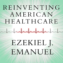Icon image Reinventing American Health Care: How the Affordable Care Act Will Improve Our Terribly Complex, Blatantly Unjust, Outrageously Expensive, Grossly Inefficient, Error Prone System