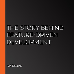 Obraz ikony: The Story Behind Feature-Driven Development