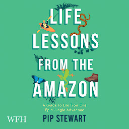Obraz ikony: Life Lessons From the Amazon: A Guide to Life From One Epic Jungle Adventure