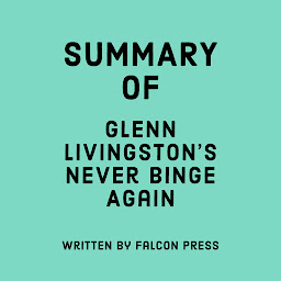 Icon image Summary of Glenn Livingston’s Never Binge Again